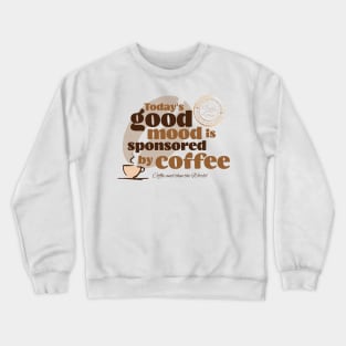 Today's Good Mood Is Sponsored By Coffee Crewneck Sweatshirt